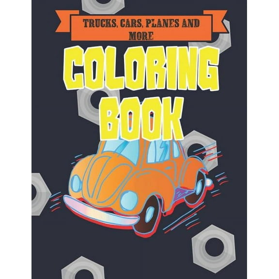 Trucks, Cars, Planes, and More Coloring Book: Bikes, Planes, Boats And Vehicles Coloring Workbook (Paperback)
