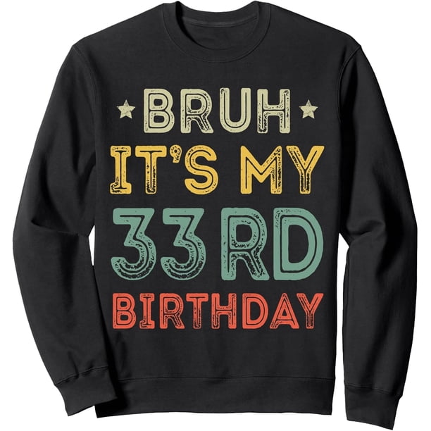 Bruh It's My 33rd Birthday 33rd Year Old 33 Birthday - Sudadera clásico