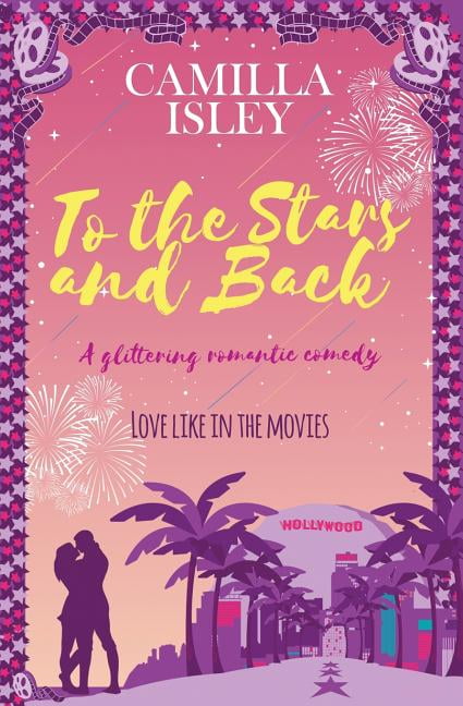 Camilla Isley First Comes Love: To the Stars and Back : A Glittering Romantic Comedy (Series #4) (Paperback)