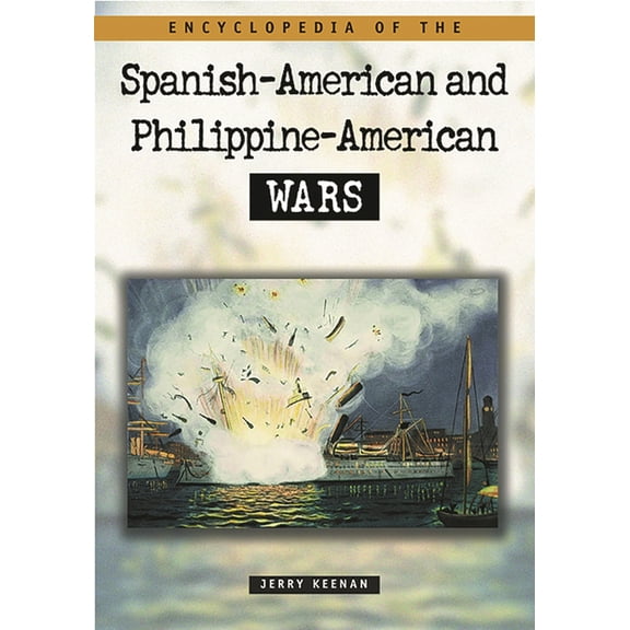 Encyclopedia of the Spanish-American and Philippine-American Wars, (Hardcover)