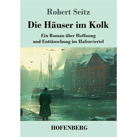 Die HÃ¤user im Kolk: Ein Roman Ã¼ber Hoffnung und EnttÃ¤uschung im Hafenviertel, (Paperback)