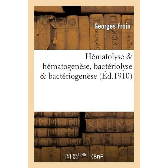 Sciences: Hématolyse & Hématogenèse, Bactériolyse & Bactériogenèse (Paperback)