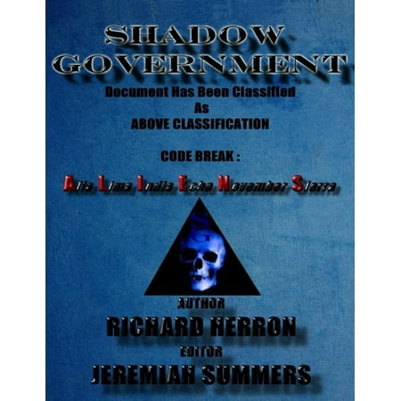Shadow Government: Document Has Been Classified As Above Classification Code Break : Alfa Lima India Echo November Sierra: Richard Herron : Jeremiah Summers - (Best Classifieds In India)