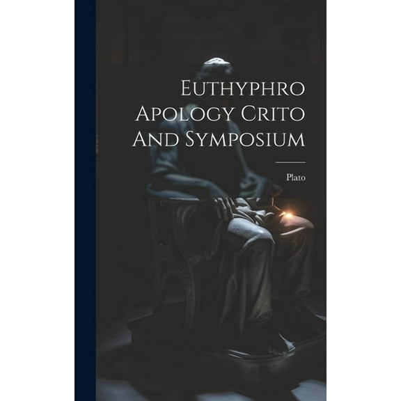 Euthyphro Apology Crito And Symposium (Hardcover)