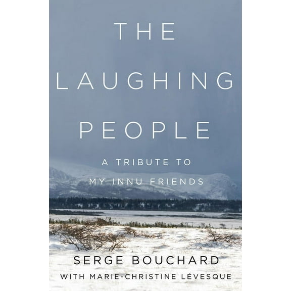 The Laughing People: A Tribute to My Innu Friends, (Hardcover)