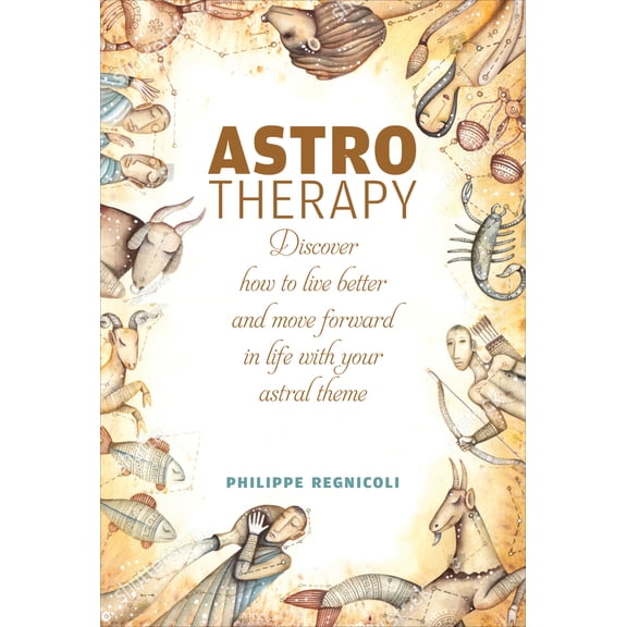 Pre-Owned Astrotherapy: Discover How to Live Better and Move Forward in Life with Your Astral Theme (Hardcover) 0764360744 9780764360749