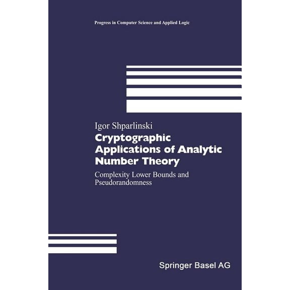 Progress in Computer Science and Applied Cryptographic Applications of Analytic Number Theory: Complexity Lower Bounds and Pseudorandomness, Book 22, (Paperback)