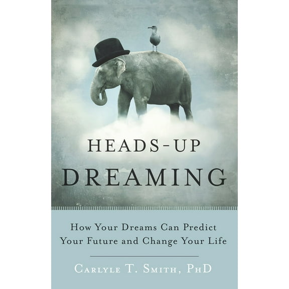 Heads-Up Dreaming: How Your Dreams Can Predict Your Future and Change Your Life, (Paperback)