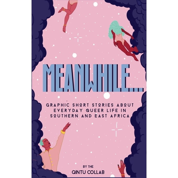 Meanwhile...: Graphic Short Stories about everyday Queer life in Southern and Eastern Africa, (Paperback)