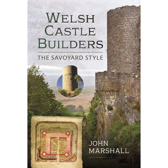Welsh Castle Builders: The Savoyard Style (Hardcover)