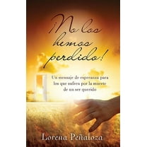 ¡No los hemos perdido! : Un mensaje de esperanza para los que sufren por la muerte de un ser querido (Paperback)