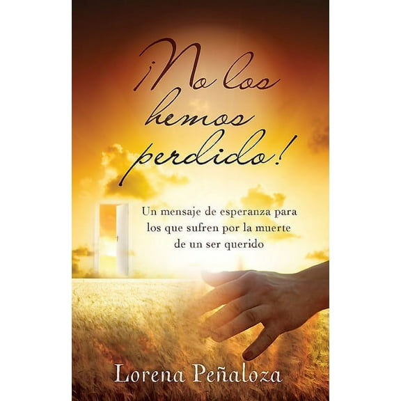 ¡No los hemos perdido! : Un mensaje de esperanza para los que sufren por la muerte de un ser querido (Paperback)