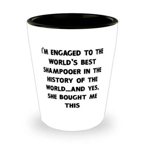 Fiance Gifts For, I'm Engaged to the World's Best Shampooer in the History of the World.and, Inspire Fiance Shot Glass, Ceramic Cup From