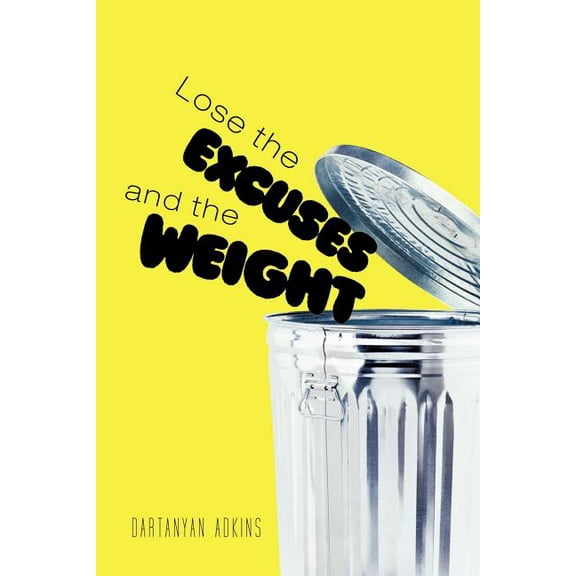 Lose the Excuses and the Weight (Paperback)