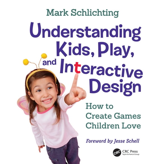 Understanding Kids, Play, and Interactive Design: How to Create Games Children Love, (Hardcover)