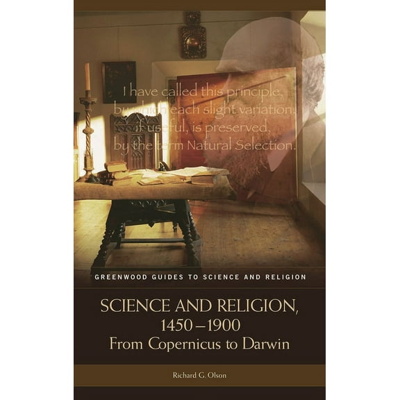 Greenwood Guides to Science and Religion Science and Religion, 1450-1900: From Copernicus to Darwin, (Hardcover)