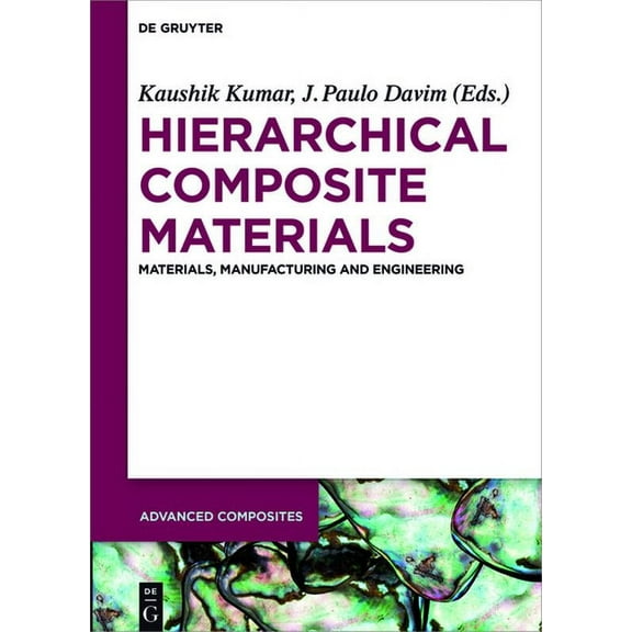 Advanced Composites Hierarchical Composite Materials: Materials, Manufacturing, Engineering, Book 8, (Hardcover)