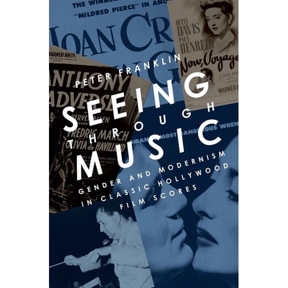 Oxford Music / Media Seeing Through Music: Gender and Modernism in Classic Hollywood Film Scores, (Paperback)