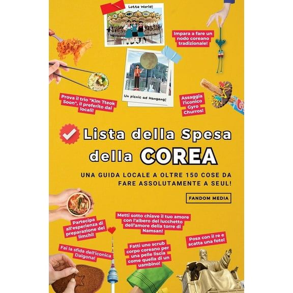 Lista della Spesa della Corea: Una Guida Locale a Oltre 150 Cose da Fare Assolutamente a Seul!, (Paperback)