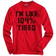 thumbnail image 2 of Im Like 104% Tired Lazy Day Long Sleeve TShirt Men Women Brisco Brands S, 2 of 7