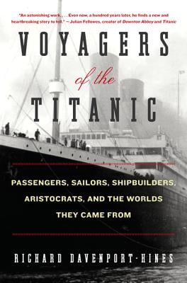 Aristocrats Voyagers of the Titanic: Passengers and the Worlds They Came From Sailors Shipbuilders