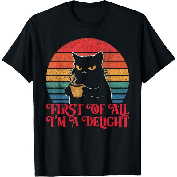 First Of All I'm A Delight Sarcastic Angry Cat Coffee Lover T-Shirt Tee