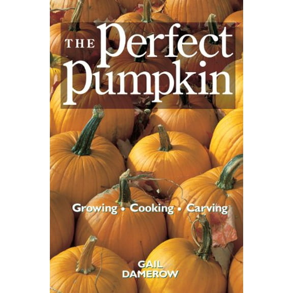 Pre-Owned The Perfect Pumpkin: Growing/Cooking/Carving (Paperback) 0882669931 9780882669939