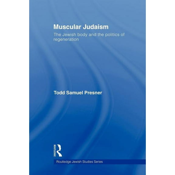 Routledge Jewish Studies Muscular Judaism: The Jewish Body and the Politics of Regeneration, (Paperback)