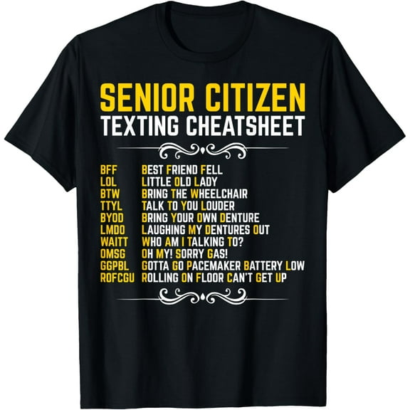 Funny Senior Citizen's Texting Code Cheatsheet Grandpa T-Shirt Men women T-shirt black, gift. Sizes: S, M,L, XL, 2XL, 3XL, 4XL