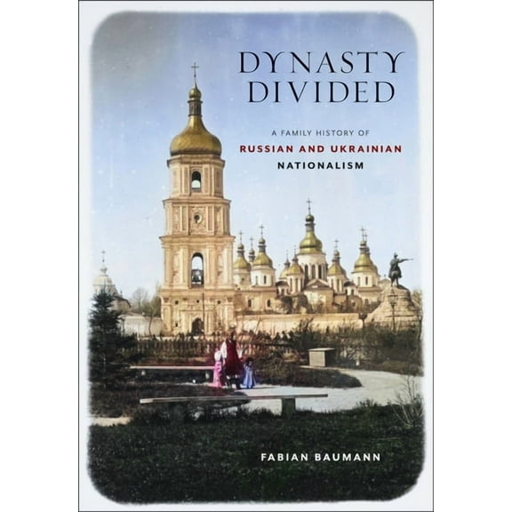 Niu Slavic, East European, and Eurasian  Dynasty Divided: A Family History of Russian and Ukrainian Nationalism, (Hardcover)