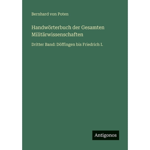 Handwörterbuch der Gesamten Militärwissenschaften: Dritter Band: Döffingen bis Friedrich I., (Paperback)