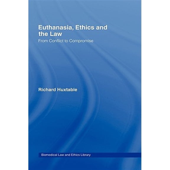 Pre-Owned Biomedical Law and Ethics Library Euthanasia, Ethics and the Law: From Conflict to Compromise, (Hardcover)