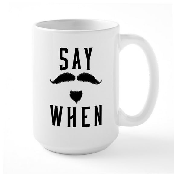 CafePress - Say When - 15 oz Ceramic Large White Novelty Mug
