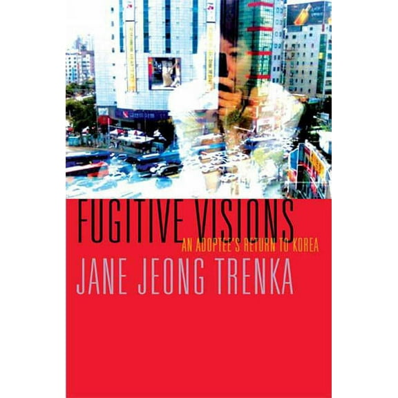 Fugitive Visions: An Adoptee's Return to Korea (Paperback)