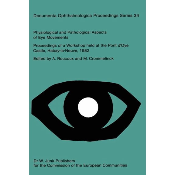 Documenta Ophthalmologica Proceedings Physiological and Pathological Aspects of Eye Movements: Proceedings of a Workshop Held at the Pont d'Oye Castle, Habay-, Book 34, (Paperback)