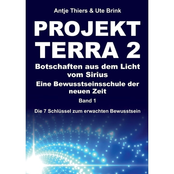 PROJEKT TERRA 2 - Botschaften aus dem Licht vom Sirius - Eine Bewusstseinsschule der neuen Zeit: Die 7 Schlüssel zum erw, (Paperback)