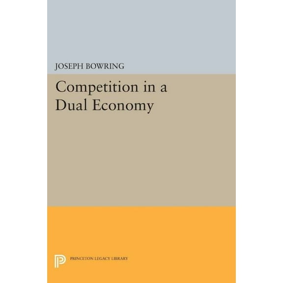 Princeton Legacy Library Competition in a Dual Economy, Book 100, (Paperback)
