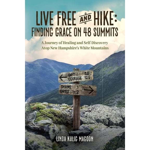 Live Free and Hike: Finding Grace on 48 Summits - A Journey of Healing and Self-Discovery Atop New Hampshire's Whit, (Paperback)