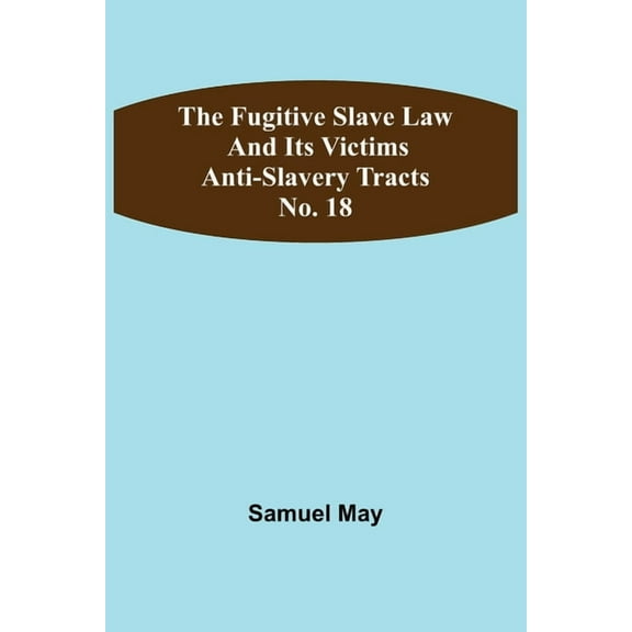 The Fugitive Slave Law and Its Victims: Anti-Slavery Tracts No. 18, (Paperback)