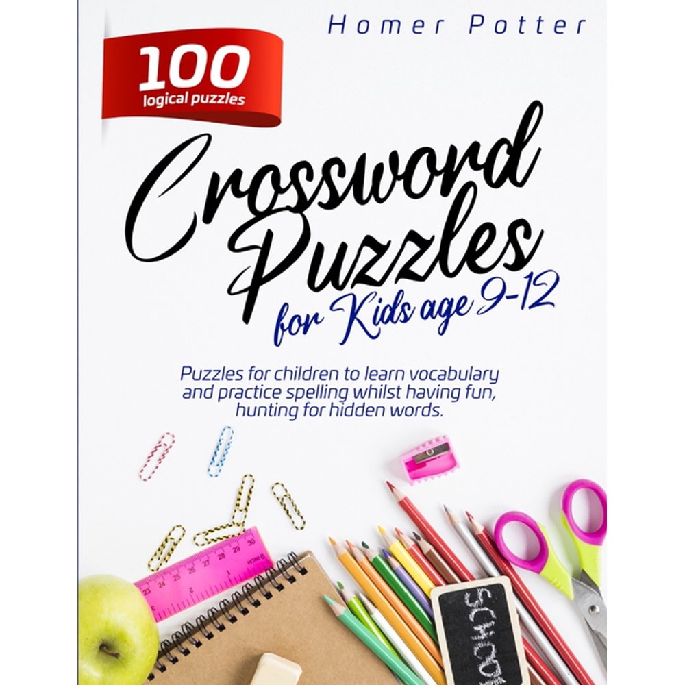 Crossword Puzzles for Kids age 9-12 : 100 Logical Puzzles for Children to Learn Vocabulary and ...