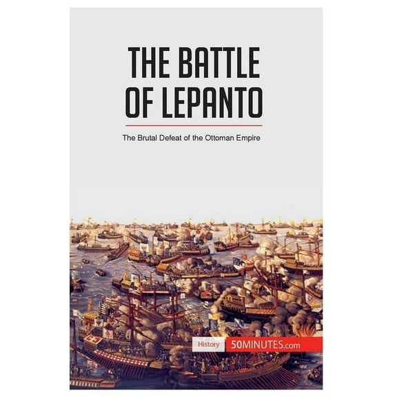 The Battle of Lepanto: The Brutal Defeat of the Ottoman Empire, (Paperback)