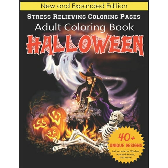 Halloween Adult Coloring Book : New and Expanded Edition, Stress Relieving Coloring Pages, 40  Unique Designs, Jack-o-Lanterns, Witches, Haunted Houses, and More!