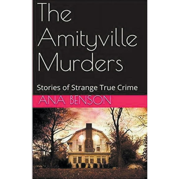 The Amityville Murders Stories of Strange True Crime, (Paperback)