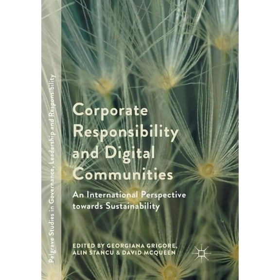 Palgrave Studies in Governance, Leadersh Corporate Responsibility and Digital Communities: An International Perspective Towards Sustainability, (Paperback)