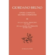 Giordano Bruno: Oeuvres Completes III - de la Cause, Du Principe Et de l'Un (Series #3) (Paperback)