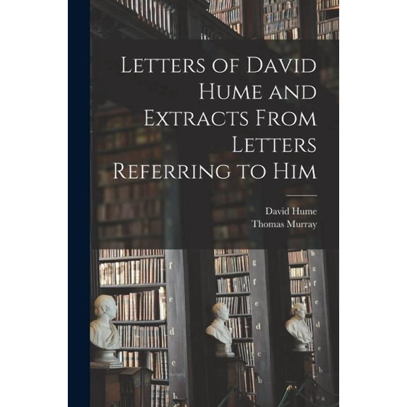 Letters of David Hume and Extracts From Letters Referring to Him (Paperback)