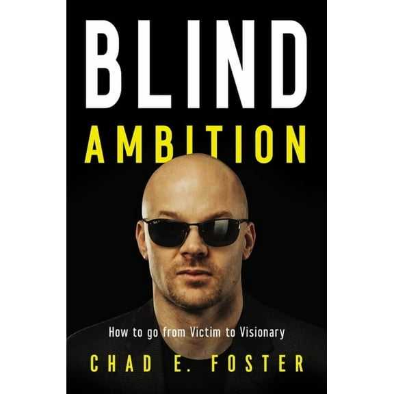 Blind Ambition: How to Go from Victim to Visionary (Hardcover)