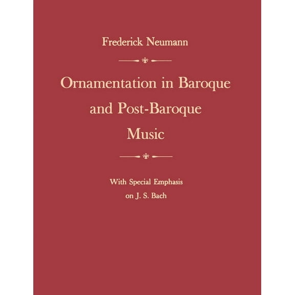 Ornamentation in Baroque and Post-Baroque Music, with Special Emphasis on J.S. Bach, (Paperback)