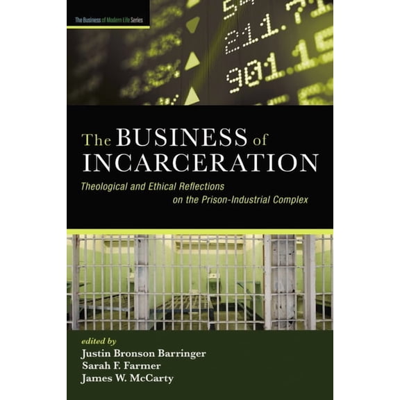 The Business of Modern Life The Business of Incarceration: Theological and Ethical Reflections on the Prison-Industrial Complex, (Paperback)