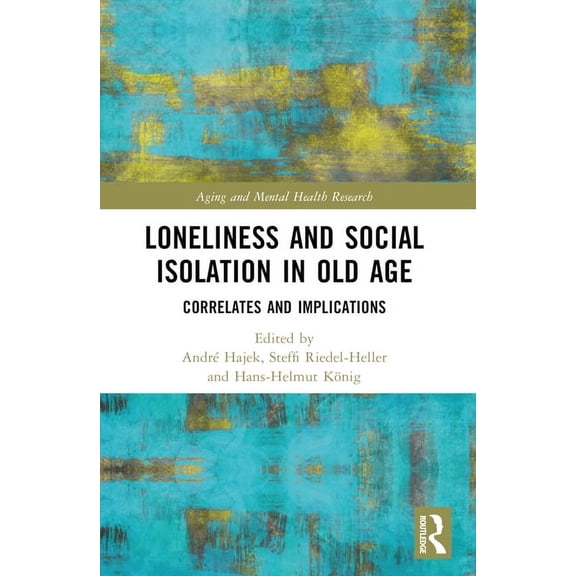 Aging and Mental Health Research Loneliness and Social Isolation in Old Age: Correlates and Implications, (Paperback)